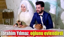 İbrahim Yılmaz, oğlunu evlendirdi