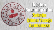 İçişleri Bakanlığı'ndan Sokağa Çıkma Yasağı Açıklaması