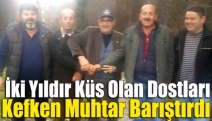 İki yıldır küs olan dostları muhtar barıştırdı