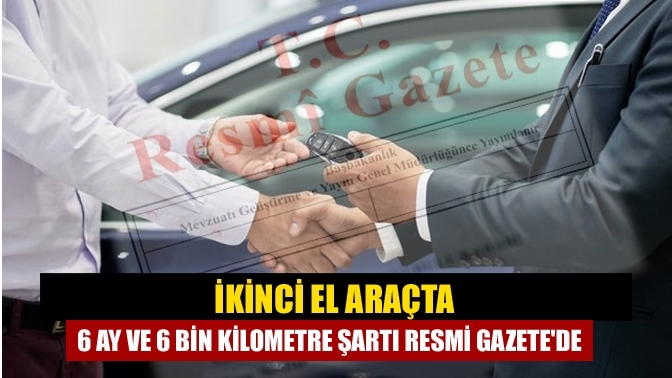 İkinci el araçta 6 ay ve 6 bin kilometre şartı Resmi Gazete'de