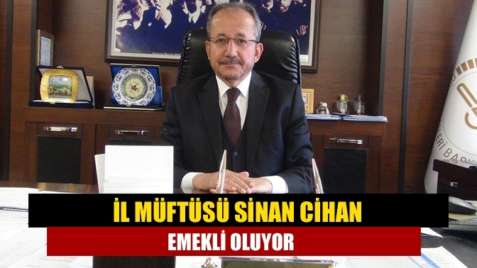 İl Müftüsü Sinan Cihan emekli oluyor