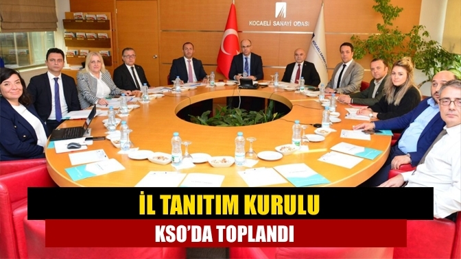 İl Tanıtım Kurulu KSO’da toplandı