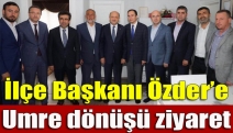İlçe Başkanı Özder’e Umre dönüşü ziyaret