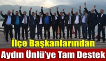 İlçe başkanlarından Aydın Ünlü’ye tam destek