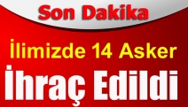 İlimizde 14 asker ihraç edildi