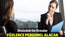 İlimizdeki bu firmalar yüzlerce personel arıyor