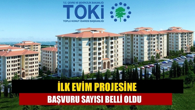 İlk Evim projesine başvuru sayısı belli oldu