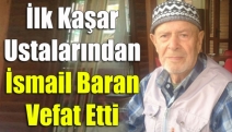 İlk kaşar ustalarından İsmail Baran vefat etti