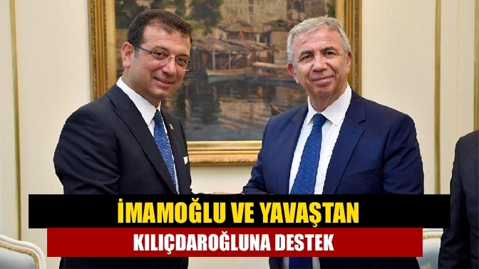 İmamoğlu ve Yavaş'tan Kılıçdaroğlu'na destek