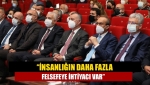 “İnsanlığın daha fazla felsefeye ihtiyacı var”