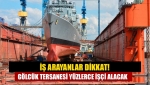 İş arayanlar dikkat! Gölcük Tersanesi yüzlerce işçi alacak