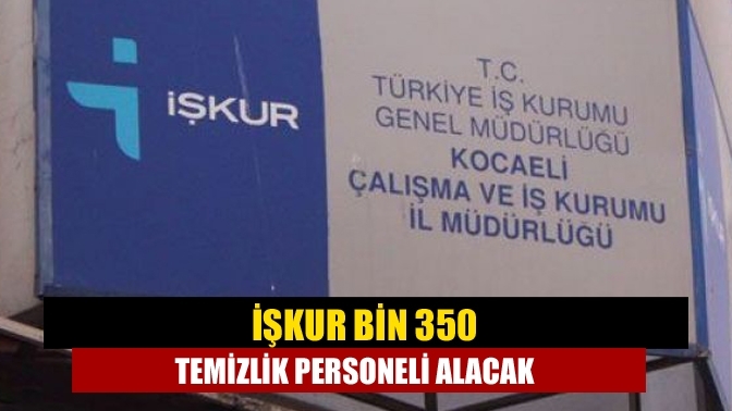 İŞKUR bin 350 temizlik personeli alacak