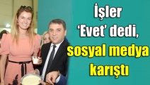 İşler ‘Evet’ dedi, sosyal medya karıştı