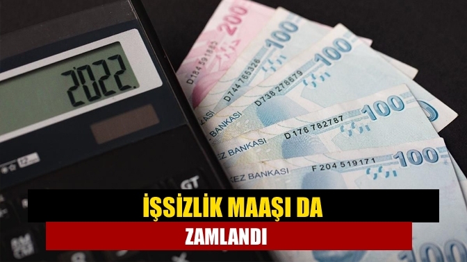 İşsizlik maaşı da zamlandı