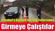 İstanbul'a Kocaeli'nin köy yollarından girmeye çalıştılar