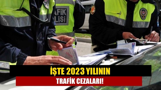 İşte 2023 yılının trafik cezaları!