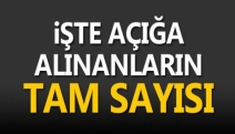 İŞTE AÇIĞA ALINANLARIN TAM SAYISI!