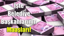 İşte belediye başkanlarının maaşları!