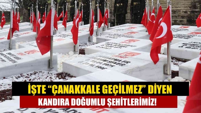 İşte “Çanakkale geçilmez” diyen Kandıra doğumlu Şehitlerimiz!