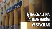 İşte gözaltına alınan hakim ve savcılar