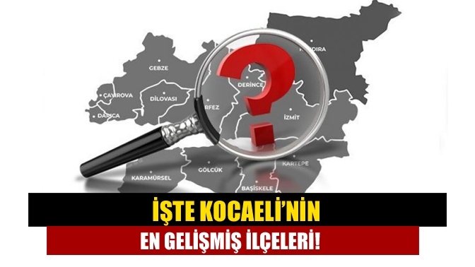 İşte Kocaeli’nin en gelişmiş ilçeleri!