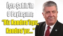 İşte Şahin’in o paylaşımı; “Biz Kandıra’lıyız, Kandıra’yız..”