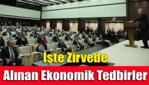 İşte zirvede alınan ekonomik tedbirler