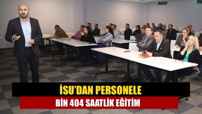 İSU’dan personele bin 404 saatlik eğitim