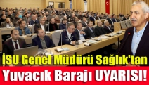 İSU Genel Müdürü Sağlık'tan Yuvacık Barajı UYARISI!