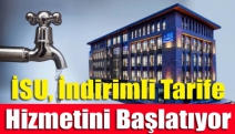 İSU, indirimli tarife hizmetini başlatıyor