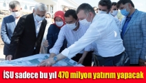 İSU sadece bu yıl 470 milyon yatırım yapacak