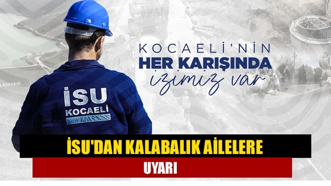 İSU'dan kalabalık ailelere uyarı