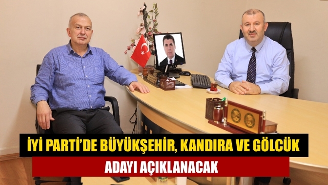 İYİ Parti’de Büyükşehir, Kandıra ve Gölcük adayı açıklanacak