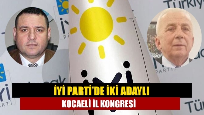 İYİ Parti’de iki adaylı Kocaeli il kongresi