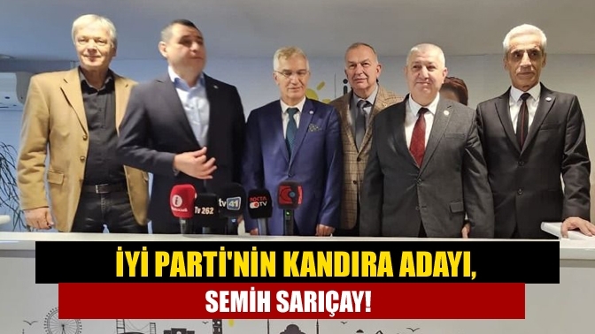 İYİ Parti'nin Kandıra adayı, Semih Sarıçay!