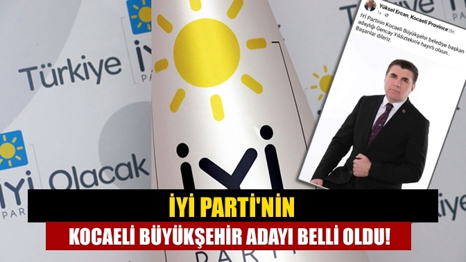 İYİ Parti'nin Kocaeli Büyükşehir adayı belli oldu!