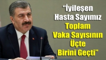 “İyileşen Hasta Sayımız Toplam Vaka Sayısının Üçte Birini Geçti”