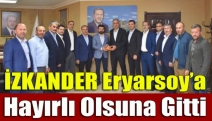 İZKANDER Eryarsoy’a hayırlı olsuna gitti