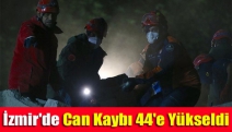 İzmir'de can kaybı 44'e yükseldi