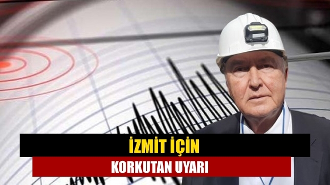 İzmit için korkutan uyarı