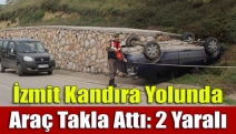 İzmit Kandıra yolunda araç takla attı: 2 yaralı