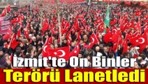 İzmit'te on binler terörü lanetledi