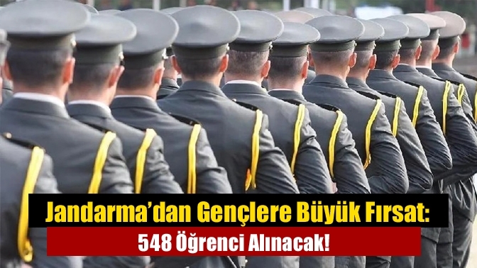 Jandarma’dan Gençlere Büyük Fırsat: 548 Öğrenci Alınacak!