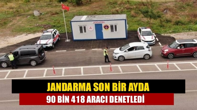 Jandarma son bir ayda 90 bin 418 aracı denetledi