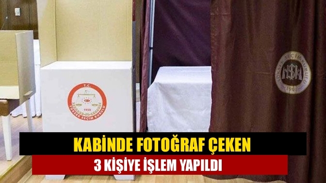 Kabinde fotoğraf çeken 3 kişiye işlem yapıldı