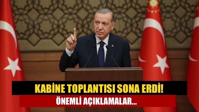 Kabine Toplantısı sona erdi! Önemli açıklamalar...