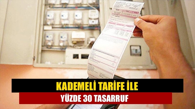 Kademeli tarife ile yüzde 30 tasarruf