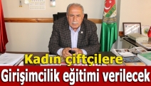 Kadın çiftçilere girişimcilik eğitimi verilecek