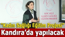 “Kadın Sağlığı Eğitim Projesi” Kandıra’da yapılacak