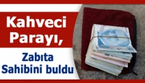 Kahveci parayı, zabıta sahibini buldu